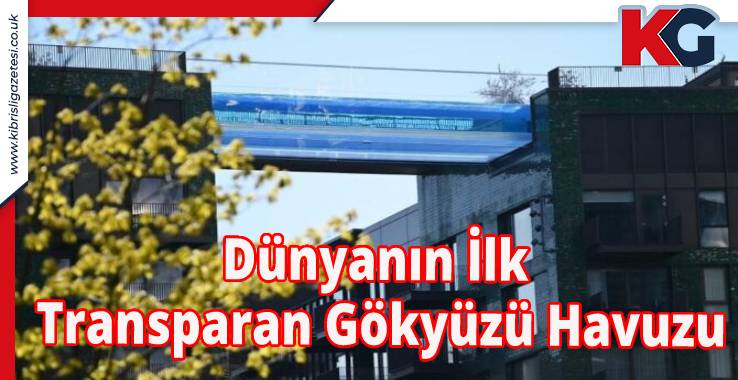 Dünyanın İlk Transparan Gökyüzü Havuzu Londra'da Açıldı