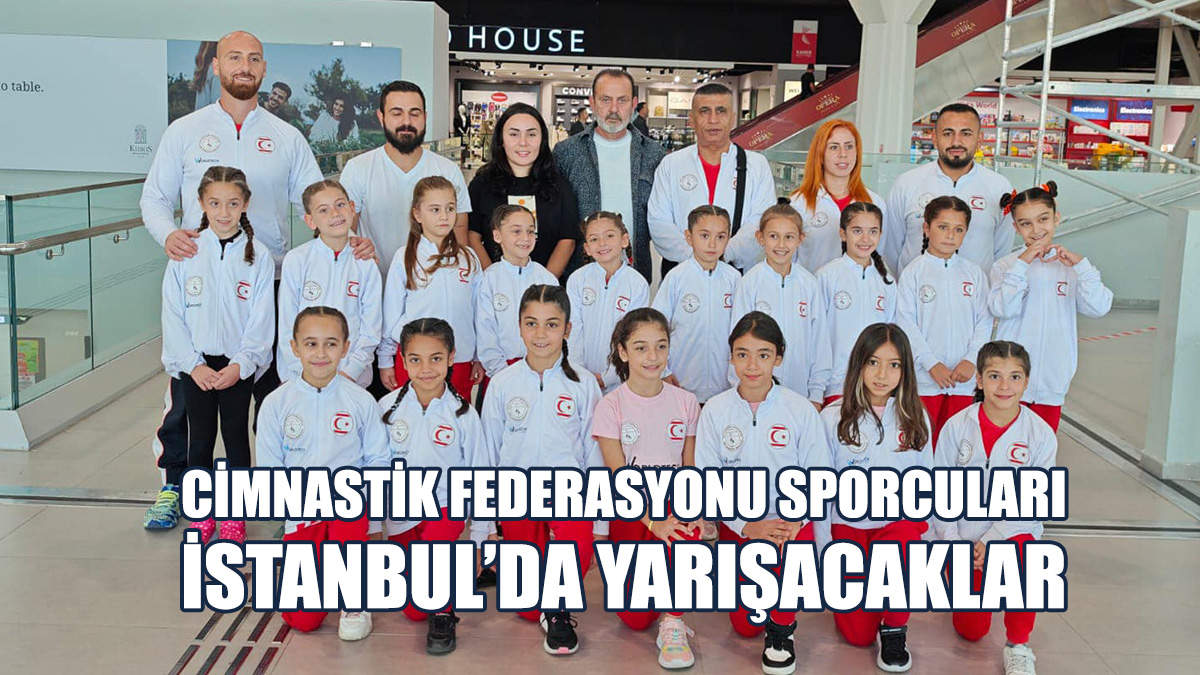 Cimnastik Federasyonu Kafilesi İstanbul’a Gitti