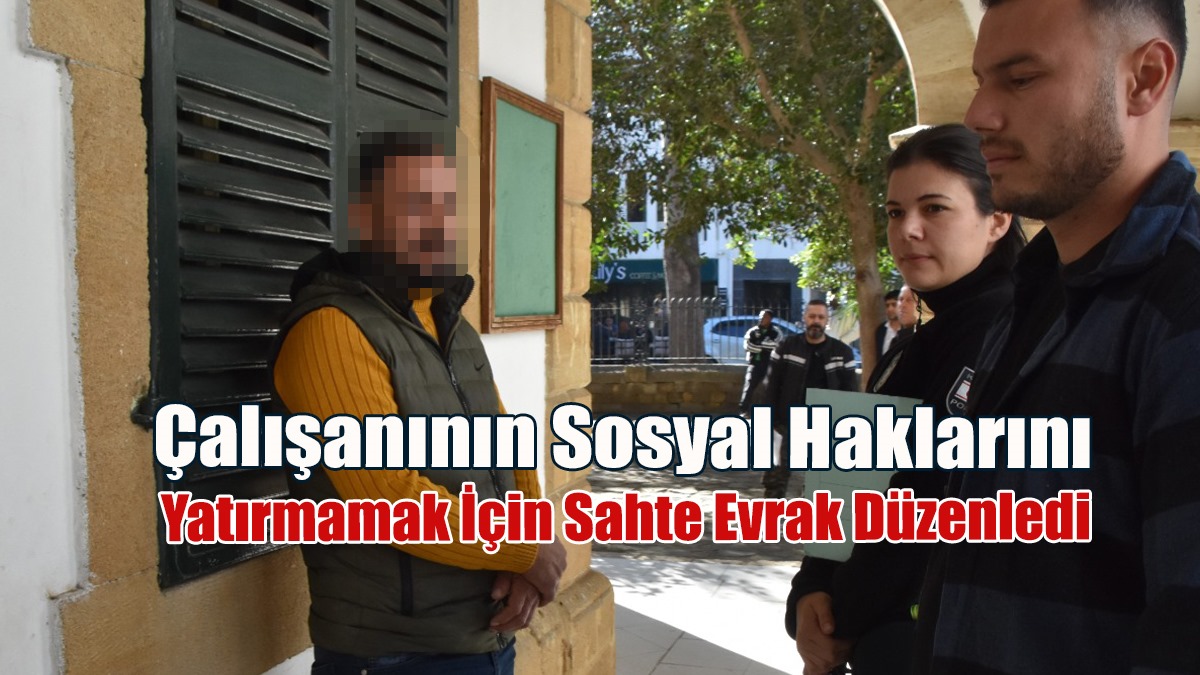Çalışanını İşten Çıkarmış Gibi Gösterip Sosyal Haklarını Yatırmamak İçin Sahte Evrak Düzenledi