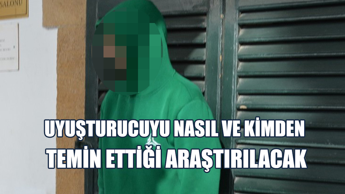 Uyuşturucu Zanlısı 7 Gün Daha Tutuklu Kalacak