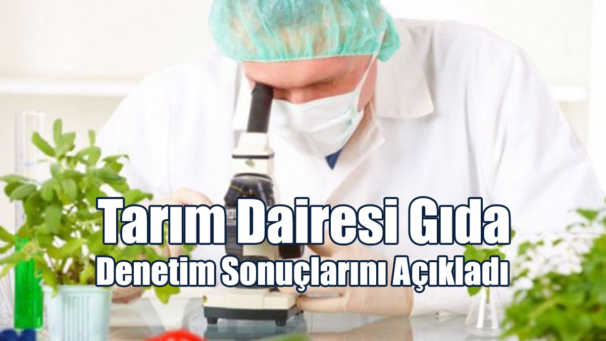 Tarım Dairesi Gıda Denetim Sonuçlarını Açıkladı