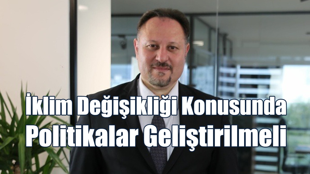Öztürkler: İklim Değişikliği Konusunda Politikalar Geliştirilmeli