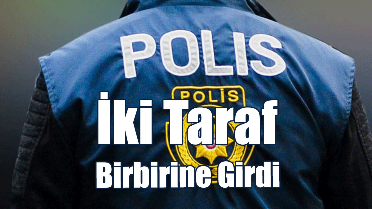 İki Taraf Birbirine Girdi