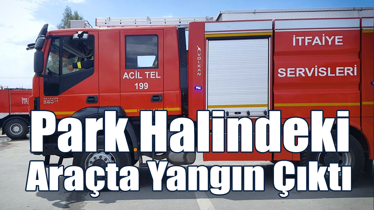 Park Halindeki Araçta Yangın Çıktı