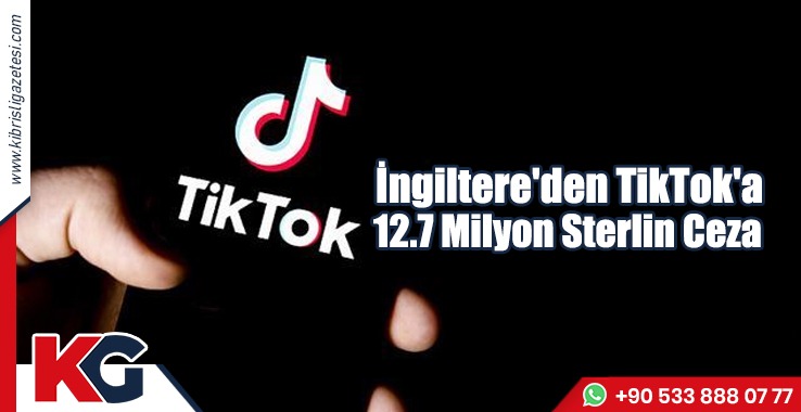 İngiltere'den TikTok'a 12.7 Milyon Sterlin Ceza