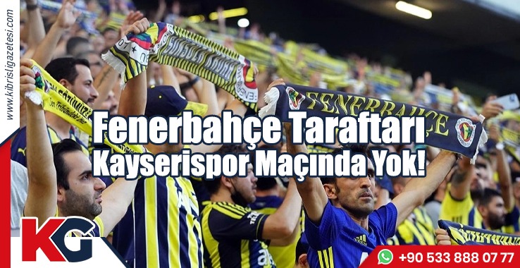 Fenerbahçe Taraftarı Kayserispor Maçında Yok!