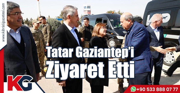 Tatar Gaziantep’i Ziyaret Etti