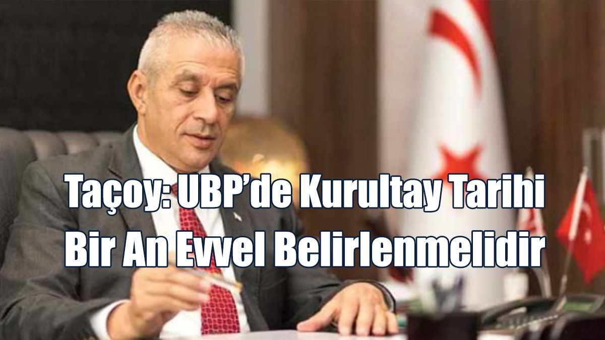 Taçoy: UBP’de Kurultay Tarihi Bir An Evvel Belirlenmelidir