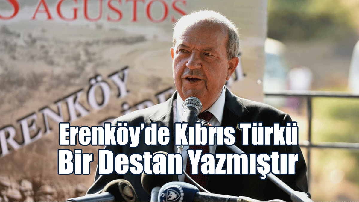 Tatar: Erenköy’de Kıbrıs Türkü Bir Destan Yazmıştır
