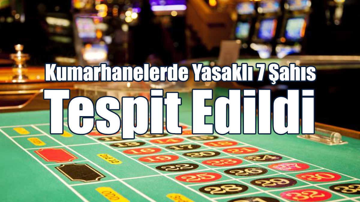 Kumarhanelerde Yasaklı 7 Şahıs Tespit Edildi