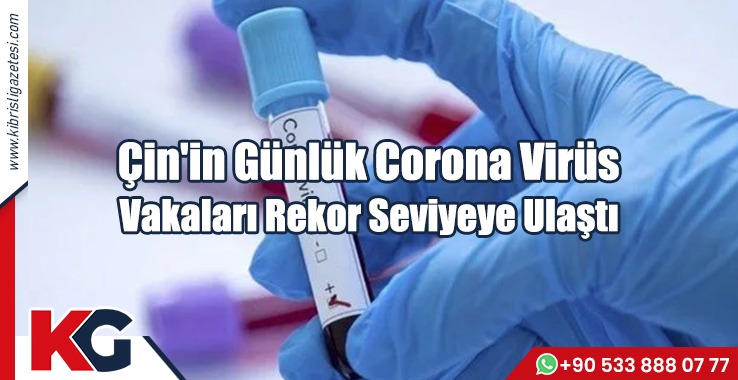 Çin'in Günlük Corona Virüs Vakaları Rekor Seviyeye Ulaştı