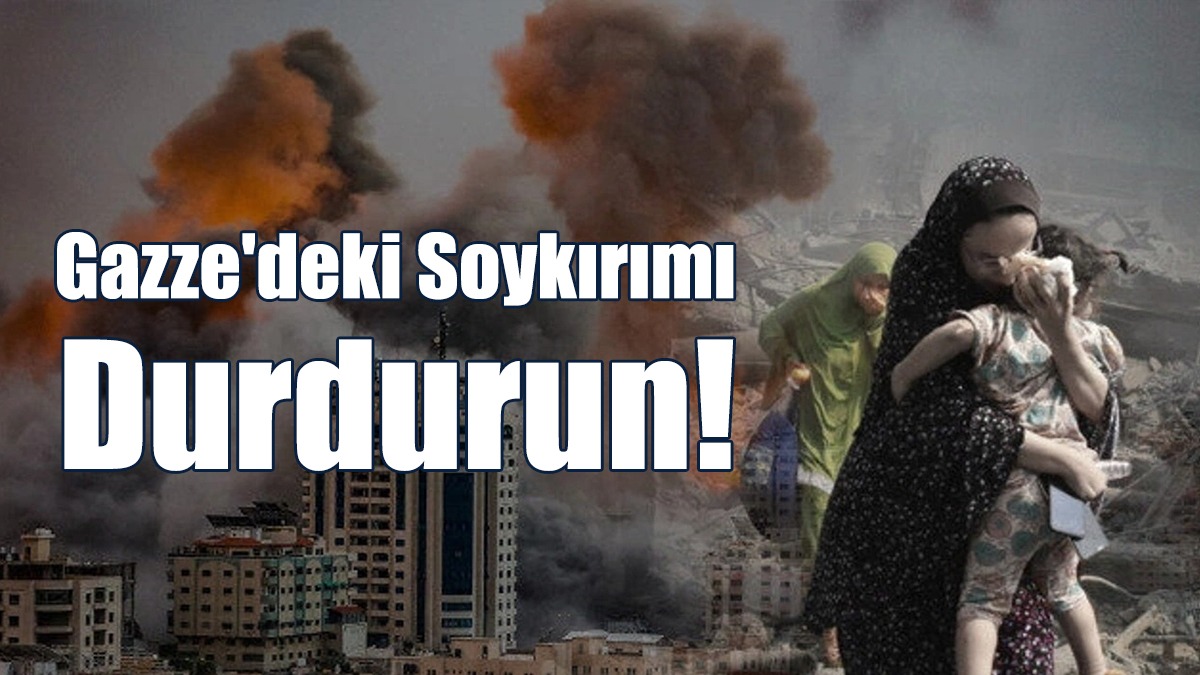 Gazze'deki Soykırımı Durdurun!