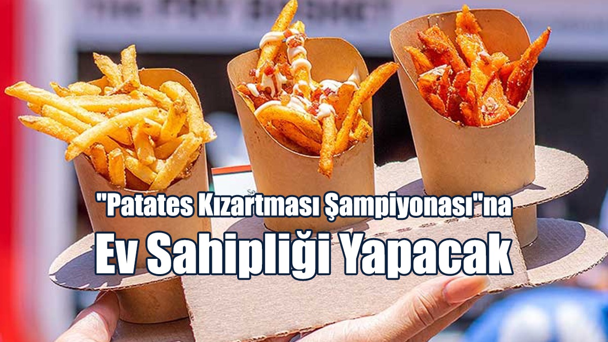Fransa "Patates Kızartması Şampiyonası"na Ev Sahipliği Yapacak