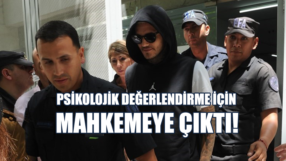 Icardi, Psikolojik Değerlendirme İçin Mahkemeye Çıktı!