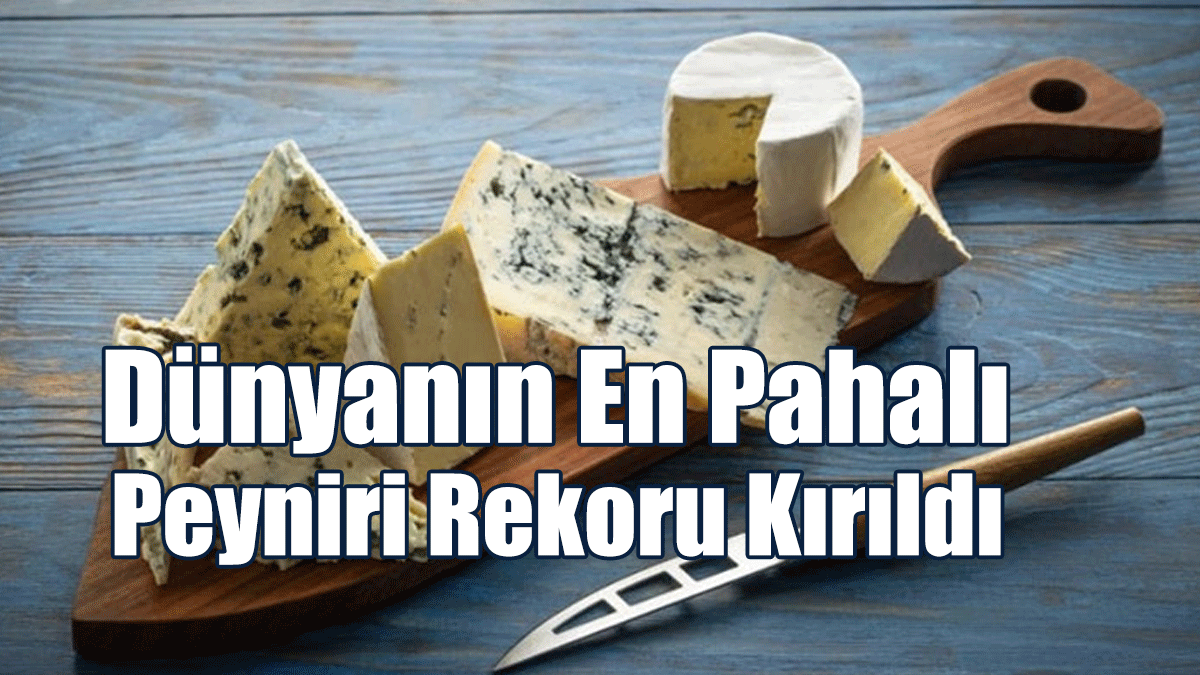 Dünyanın En Pahalı Peyniri Rekoru Kırıldı