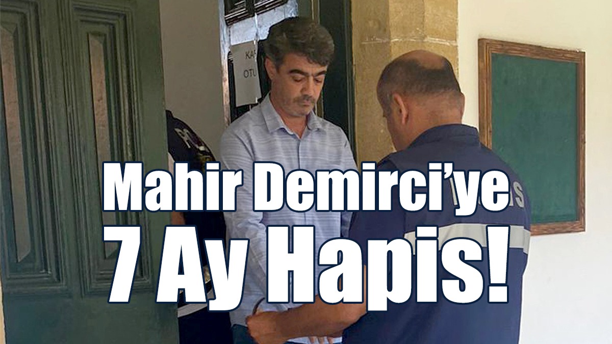 Mahir Demirci’ye 7 Ay Hapis!