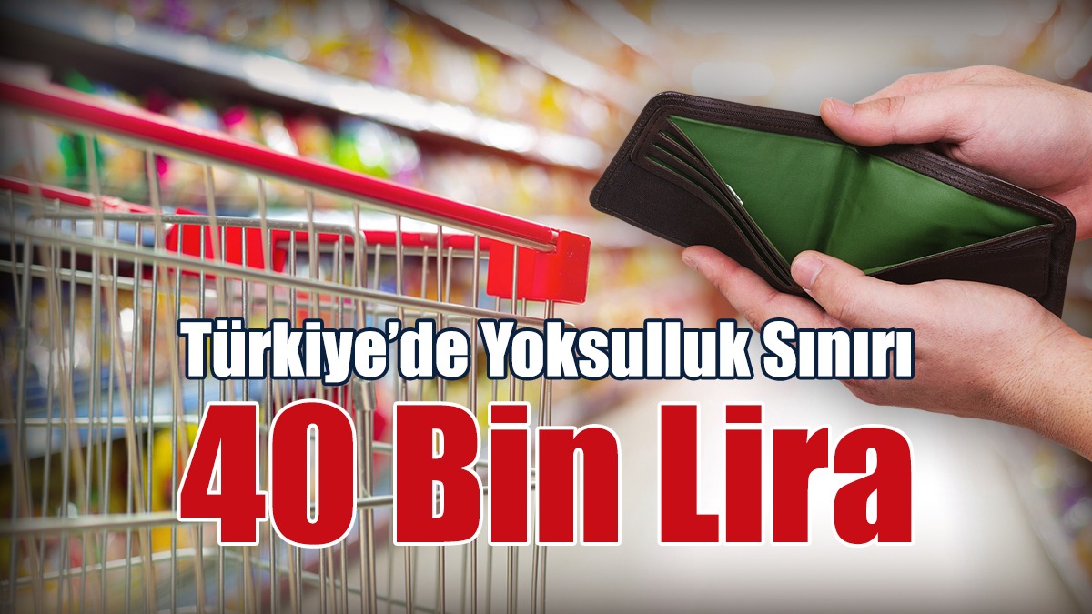 Türkiye’de Yoksulluk Sınırı 40 Bin Lira