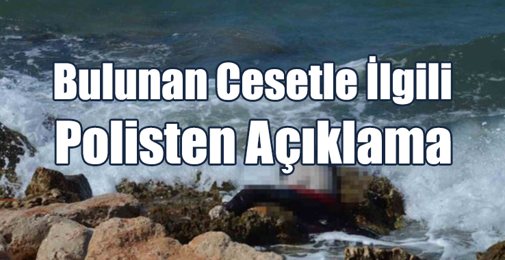 Dipkarpaz’da Bulunan Cesetle İlgili Polisten Açıklama