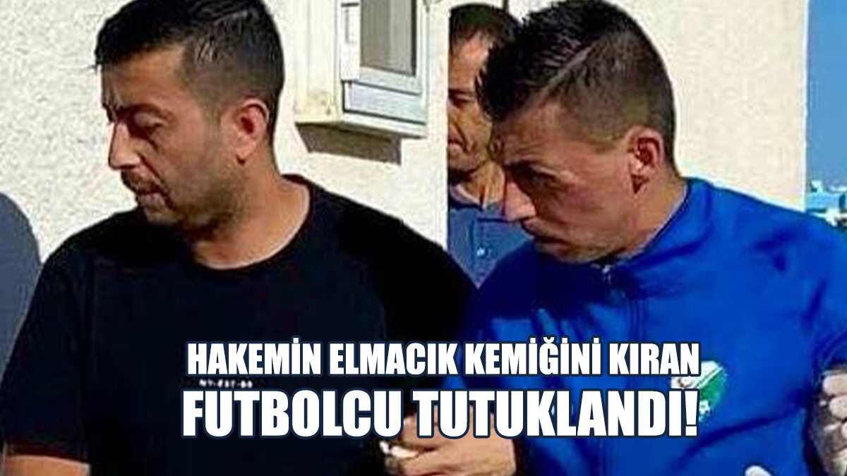 Hakemin Elmacık Kemiğini Kıran Futbolcu Tutuklandı!