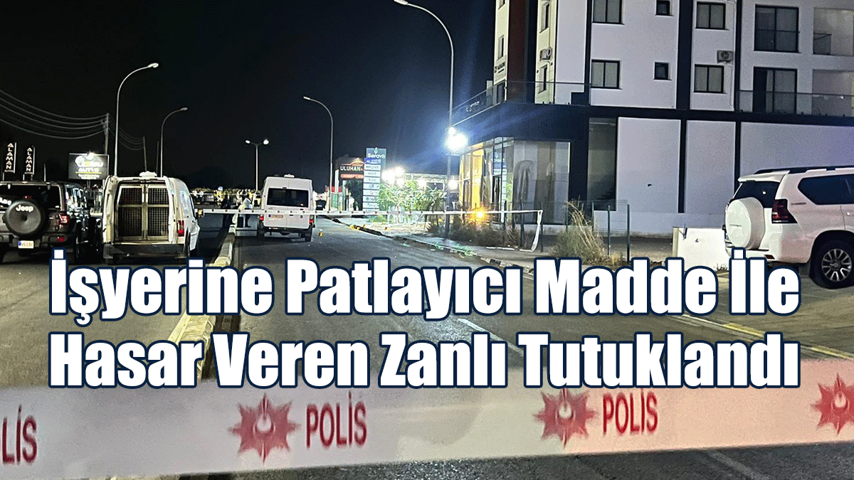 İşyerine Patlayıcı Madde İle Hasar Veren Zanlı Tutuklandı
