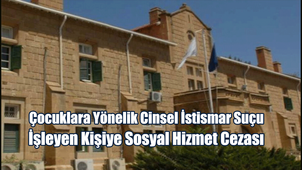 Çocuklara Yönelik Cinsel İstismar Suçu İşleyen Kişiye Sosyal Hizmet Cezası