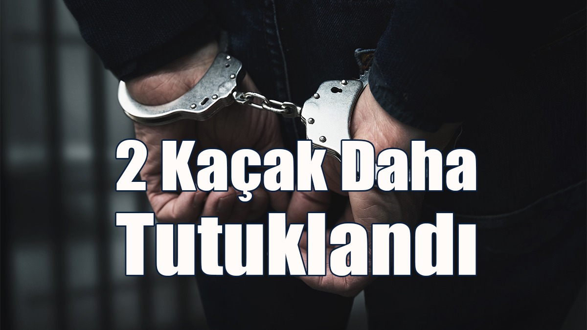 2 Kaçak Daha Tutuklandı!