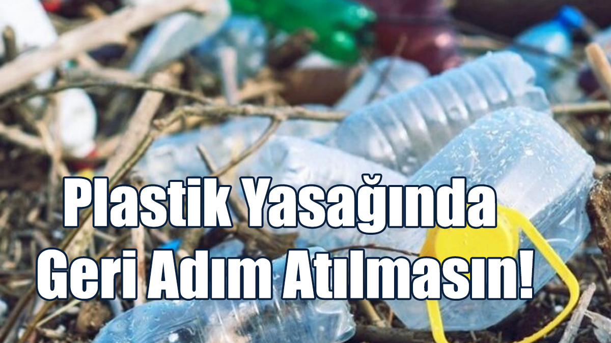 Plastik Yasağında Geri Adım Atılmasın!