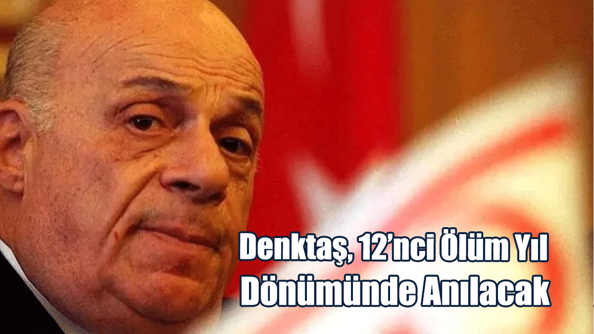 Denktaş, 12’nci Ölüm Yıl Dönümünde Anılacak