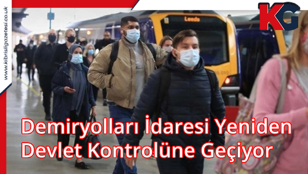 Demiryolları İdaresi Yeniden Devlet Kontrolüne Geçiyor