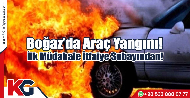 Boğaz’da Araç Yangını!