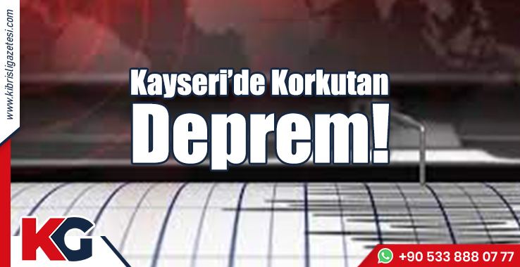 Kayseri'de Korkutan Deprem!