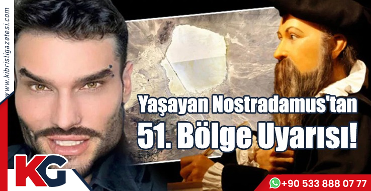 Yaşayan Nostradamus'tan 51. Bölge Uyarısı!