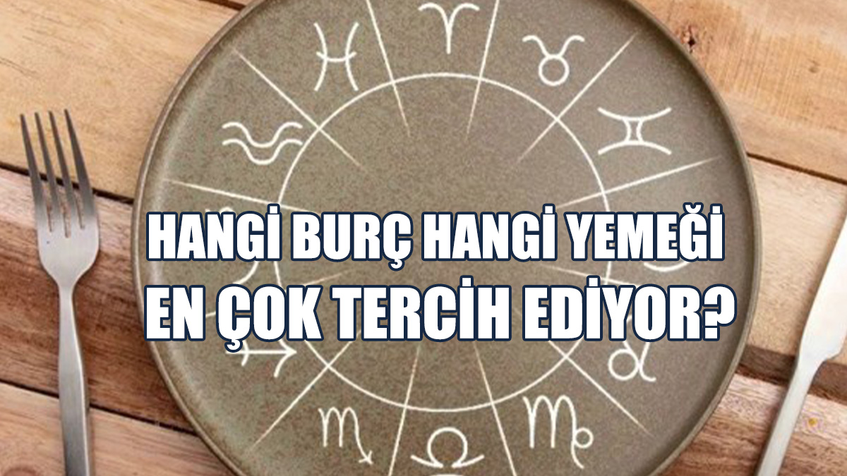 İşte, Burçlar Ve Yemek Alışkanlıkları...