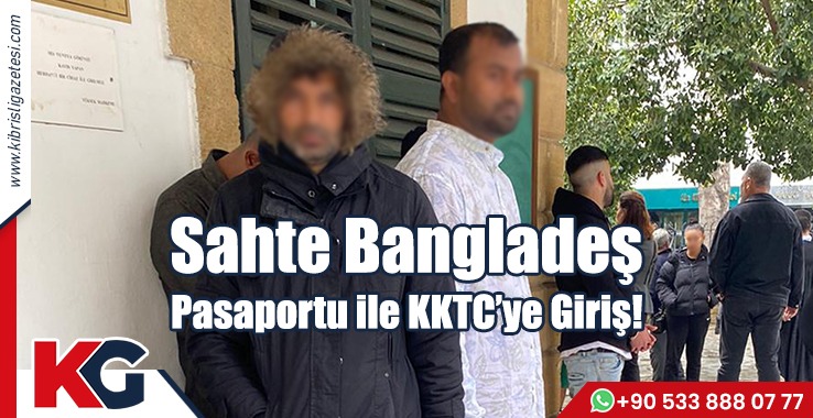 Sahte Bangladeş  Pasaportu ile KKTC’ye Giriş!