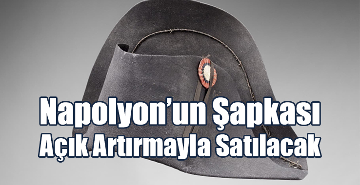 Napolyon’un Şapkası Açık Artırmayla Satılacak