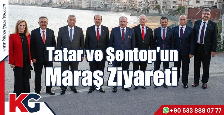 Tatar ve Şentop'un Maraş Ziyareti