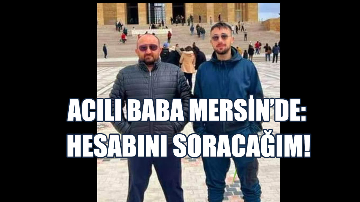 Hasan Gül: Oğlumu Öldürenlerden Hesap Soracağım!