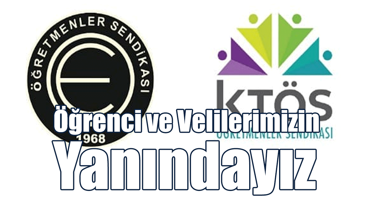 KTÖS-KTOEÖS: Öğrenci ve Velilerimizin Yanındayız