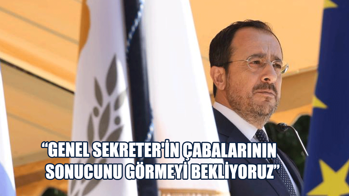 Hristodulidis: Genel Sekreter'in Çabalarının Sonucunu Görmeyi Bekliyoruz