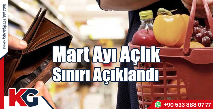Mart Ayı Açlık Sınırı Açıklandı