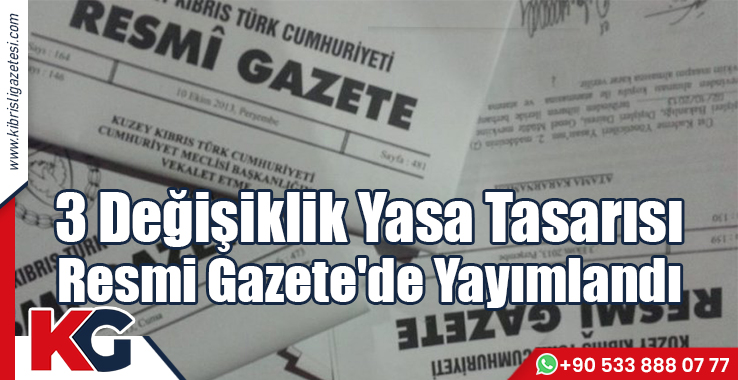 3 Değişiklik Yasa Tasarısı Resmi Gazete'de Yayımlandı