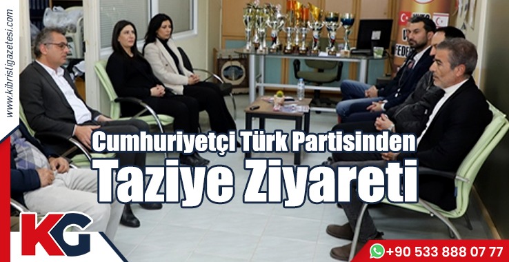 Cumhuriyetçi Türk Partisinden Taziye Ziyareti
