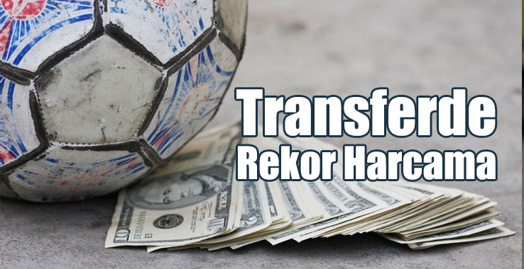 Transferde Rekor Harcama