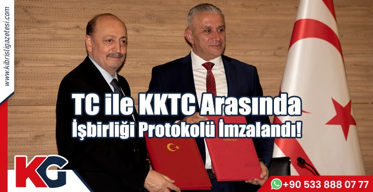 TC ile KKTC Arasında İşbirliği Protokolü İmzalandı!