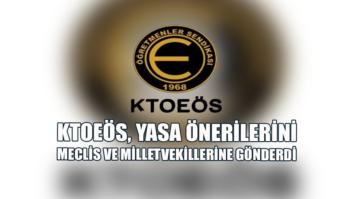 KTOEÖS, Yasa Önerilerini Meclis Ve Milletvekillerine Gönderdi
