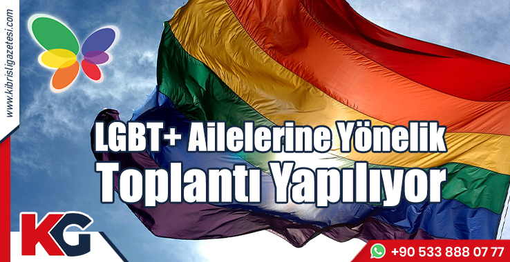 LGBT+ Ailelerine Yönelik Toplantı Yapılıyor