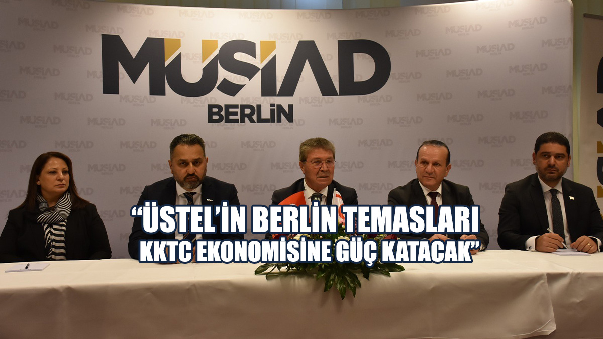 Savaşan: Üstel’in Berlin Temasları KKTC Ekonomisine Güç Katacak