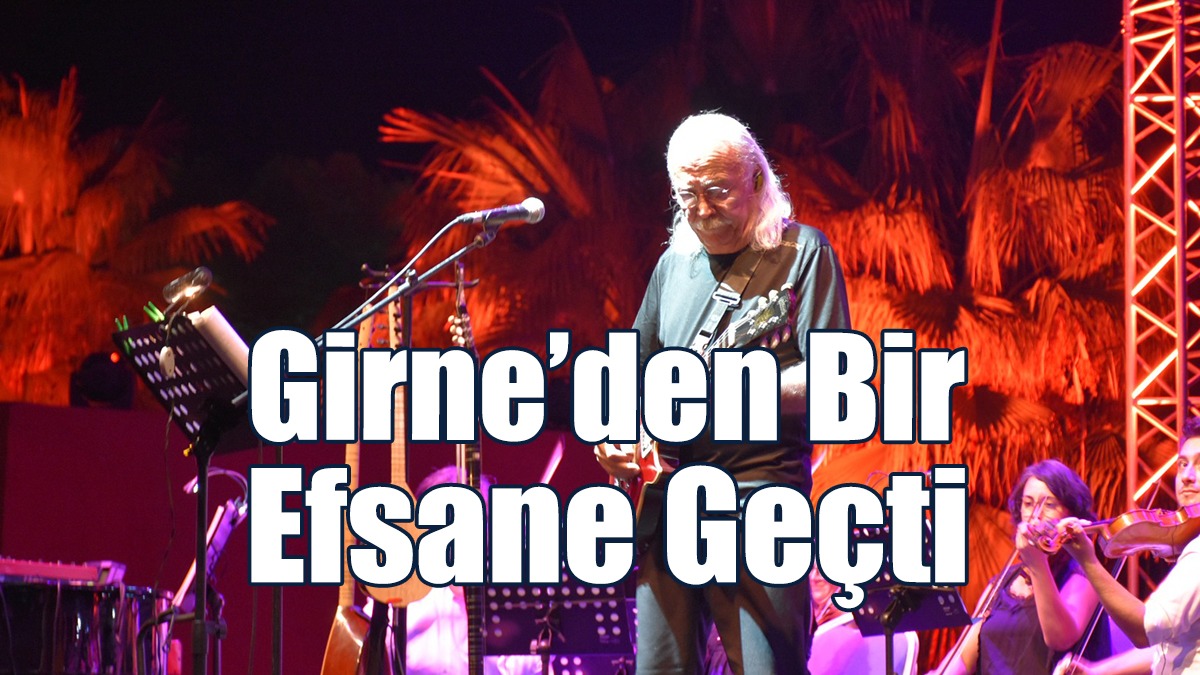 Girne’den Bir Efsane Geçti
