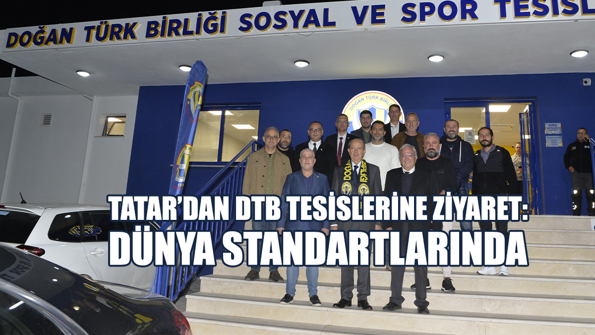 Tatar’dan DTB Tesislerine Ziyaret: Dünya Standartlarında Bir Tesis