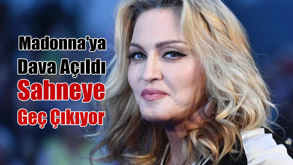 Madonna'ya Dava Açıldı:Sahneye Geç Çıkıyor